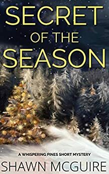 Secret of the Season: A Whispering Pines Short Mystery by Shawn McGuire