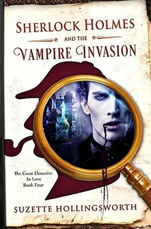 Sherlock Holmes and the Vampire Invasion (The Great Detective in Love Book 4) by Suzette Hollingsworth