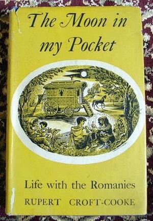 The Moon in my Pocket: Life with the Romanies by Rupert Croft-Cooke