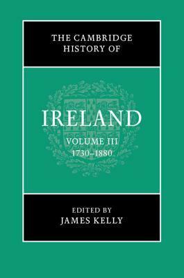 The Cambridge History of Ireland: Volume 3, 1730-1880 by 