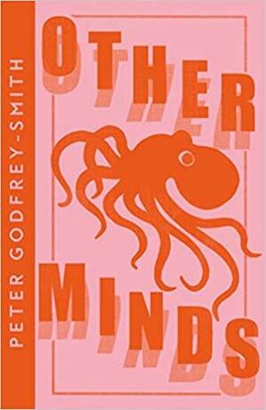 Other Minds: The Octopus and the Evolution of Intelligent Life (Collins Modern Classics) by Peter Godfrey-Smith