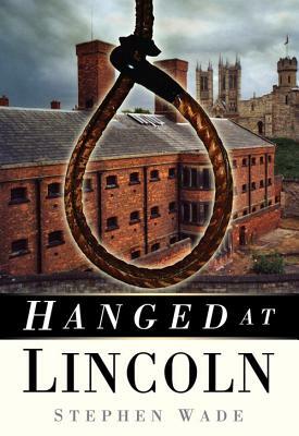 Hanged at Lincoln by Stephen Wade