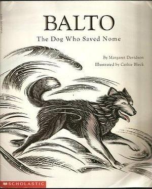 Balto: The dog who saved Nome by Margaret Davidson, Cathie Bleck