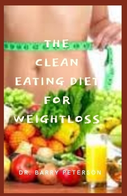 The Clean Eating Diet for Weight loss by Barry Peterson