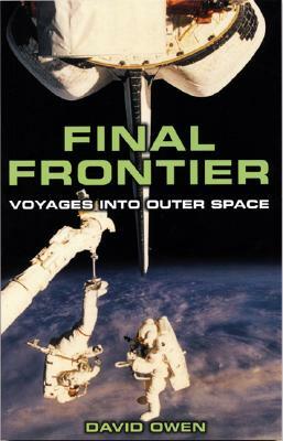 Final Frontier: Voyages Into Outer Space by David Owen