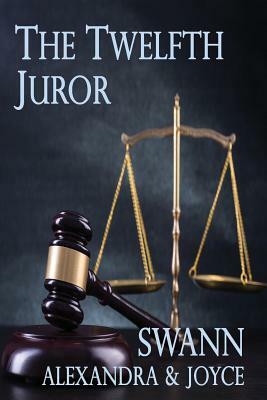 The Twelfth Juror by Joyce Swann, Alexandra Swann