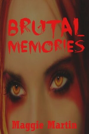 Brutal Memories by Maggie Martin