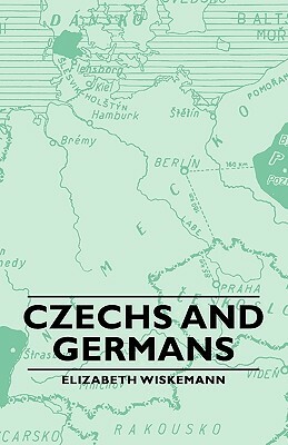 Czechs and Germans by Elizabeth Wiskemann