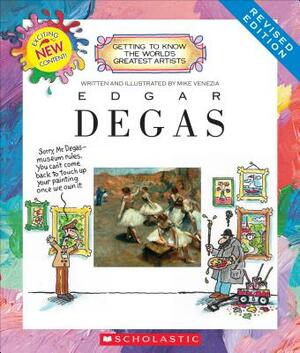 Edgar Degas (Revised Edition) (Getting to Know the World's Greatest Artists) by Mike Venezia