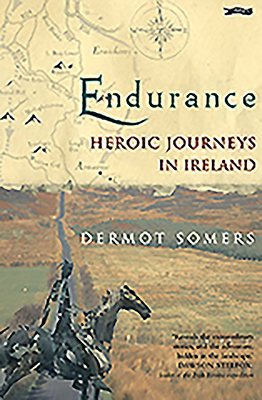 Endurance: Heroic Journeys in Ireland by Dermot Somers