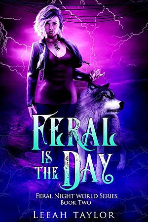 Feral is the Day by Leeah Taylor
