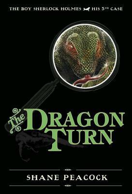 The Dragon Turn: The Boy Sherlock Holmes, His Fifth Case by Shane Peacock
