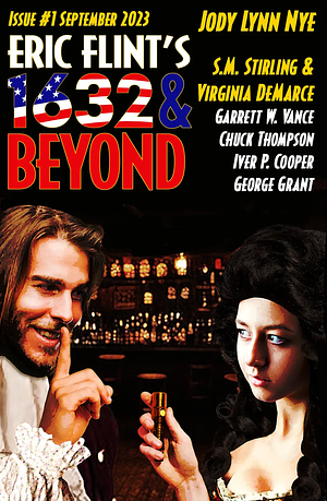 Eric Flint's 1632 &amp; Beyond Issue #1 by Iver P. Cooper, Virginia DeMarce, S.M. Stirling, George Grant, Chuck Thompson, Jody Lynn Nye, Garrett W. Vance