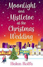 Moonlight and Mistletoe at the Christmas Wedding by Helen J. Rolfe