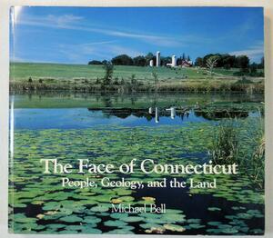 The Face of Connecticut: People, Geology, and the Land by Michael Bell