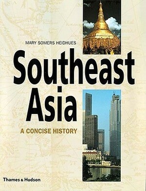 Southeast Asia: A Concise History by Mary F. Somers Heidhues