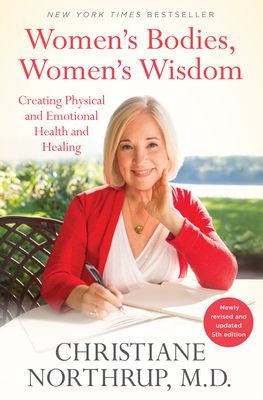 Women's Bodies, Women's Wisdom (Newly Updated and Revised 5th Edition) by Christiane Northrup