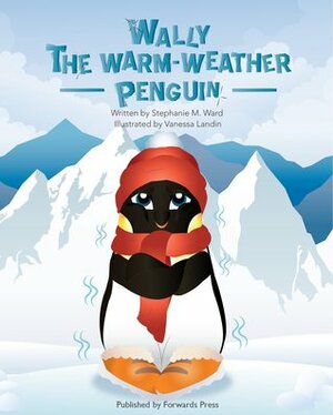 Wally the Warm-Weather Penguin by Stephanie M. Ward