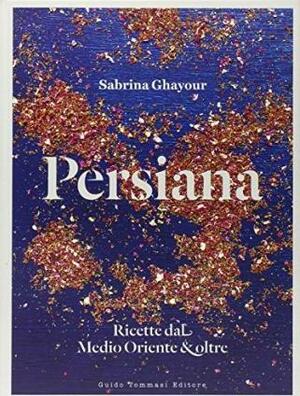 Persiana. Ricette dal Medio Oriente & oltre by Sabrina Ghayour