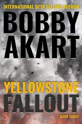 Yellowstone: Fallout: A Survival Thriller by Bobby Akart