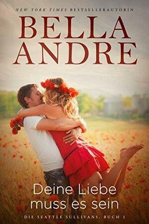 Deine Liebe muss es sein by Bella Andre