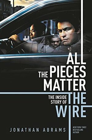 All the Pieces Matter: The Inside Story of The Wire by Jonathan Abrams