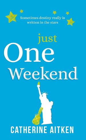 Just One Weekend  by Catherine Aitken