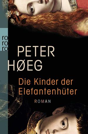 Die Kinder der Elefantenhüter: Roman by Peter Høeg