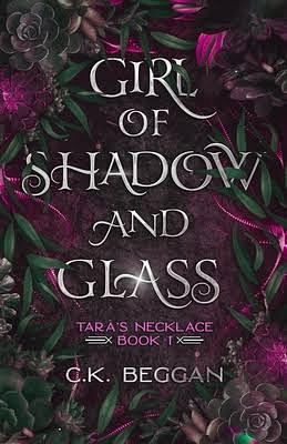 Girl of Shadow and Glass by C.K. Beggan