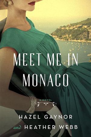 Meet Me in Monaco by Hazel Gaynor
