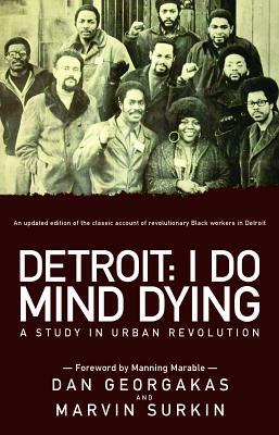 Detroit: I Do Mind Dying: A Study in Urban Revolution by Dan Georgakas, Marvin Surkin