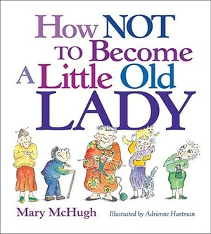 How Not to Become a Little Old Lady by Mary McHugh