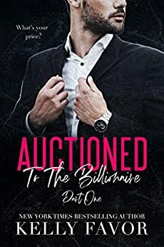 Auctioned To The Billionaire (Part One) by Kelly Favor