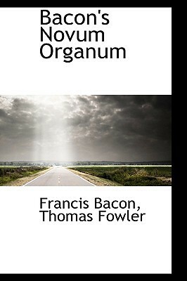 Bacon's Novum Organum by Thomas Fowler, Francis Bacon