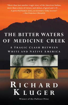 The Bitter Waters of Medicine Creek: A Tragic Clash Between White and Native America by Richard Kluger