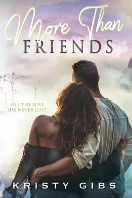 More Than Friends: This newest friends-to-lovers romance is a sweet, second chance love story by Kristy Gibs