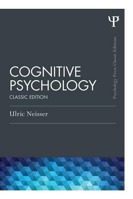 Cognitive Psychology: Classic Edition by Ulric Neisser