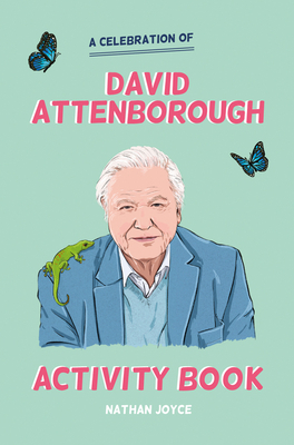A Celebration of David Attenborough: The Activity Book by Nathan Joyce