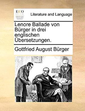 Lenore Ballade Von Burger in Drei Englischen Ubersetzungen. by Gottfried August Burger, Gottfried August Burger