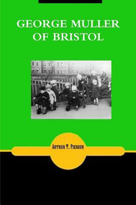 George Muller of Bristol by Arthur T. Pierson, Terry Kulakowski