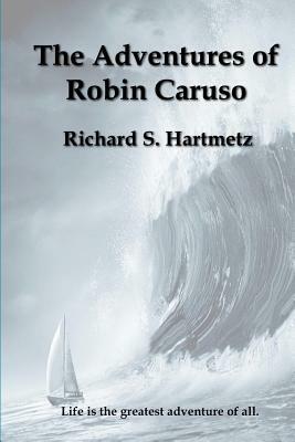 The Adventures of Robin Caruso by Richard S. Hartmetz