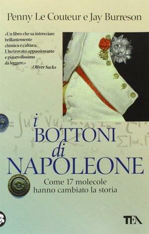 I bottoni di Napoleone. Come 17 molecole hanno cambiato la storia by Penny Le Couteur, Jay Burreson