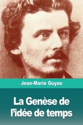 La Genèse de l'idée de temps by Jean-Marie Guyau