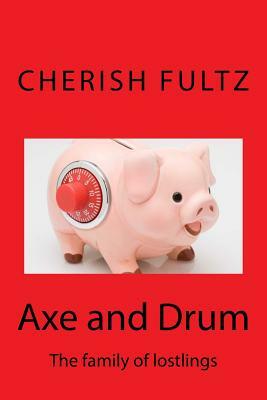 Axe and Drum: The family of lostlings by Cherish Fultz
