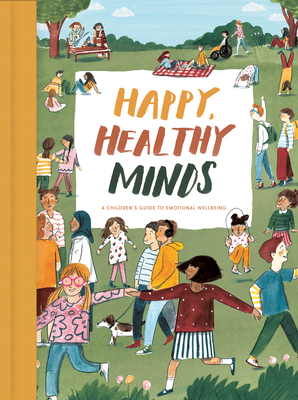 Happy, Healthy Minds: A Children's Guide to Emotional Wellbeing by The School of Life