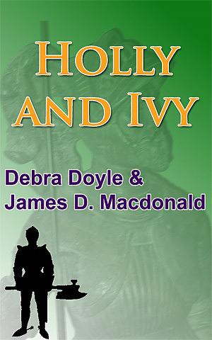 Holly and Ivy by James D. Macdonald, Debra Doyle