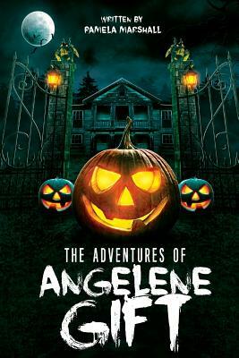 The Adventures of Angelene Gift by Pamela Marshall