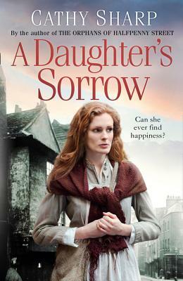 A Daughter's Sorrow (East End Daughters, Book 1) by Cathy Sharp