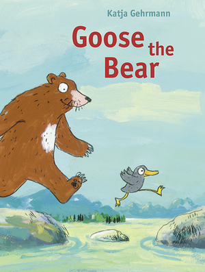 Goose the Bear by Katja Gehrmann