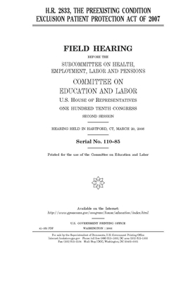 H.R. 2833: the Preexisting Condition Exclusion Patient Protection Act of 2007 by United S. Congress, Committee on Education and Labo (house), United States House of Representatives